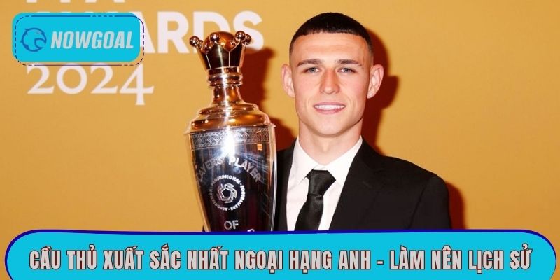 Cầu Thủ Xuất Sắc Nhất Ngoại Hạng Anh – Làm Nên Lịch Sử