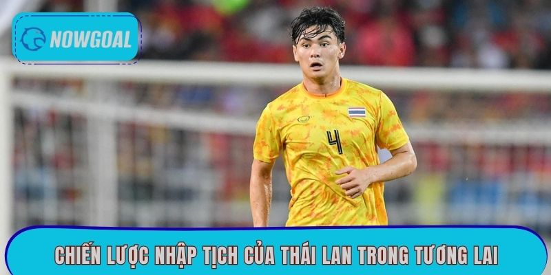 Chiến lược nhập tịch của Thái Lan trong tương lai