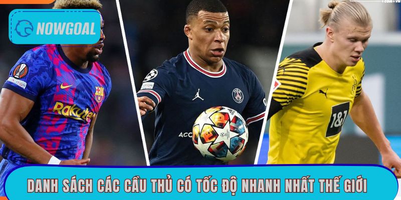 Top cầu thủ có tốc độ nhanh nhất thế giới khiến fan trầm trồ