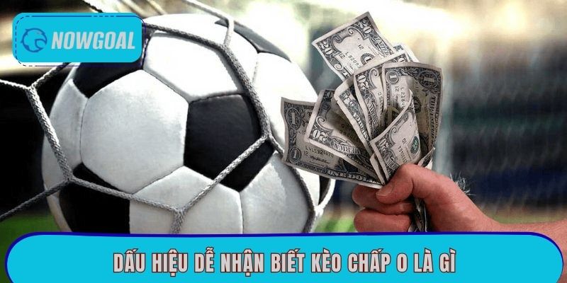 Dấu hiệu dễ nhận biết kèo chấp 0 là gì
