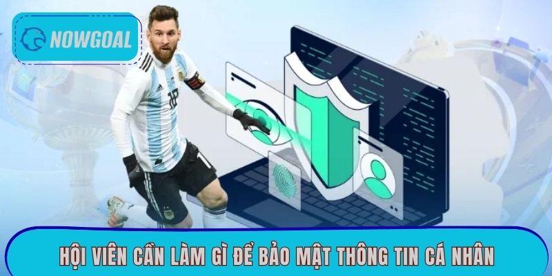 Hội viên cần làm gì để bảo mật thông tin cá nhân