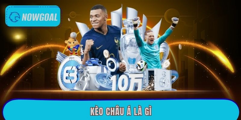 Kèo Châu Á Là Gì? Bí Quyết Đặt Cược Trăm Trận Trăm Thắng