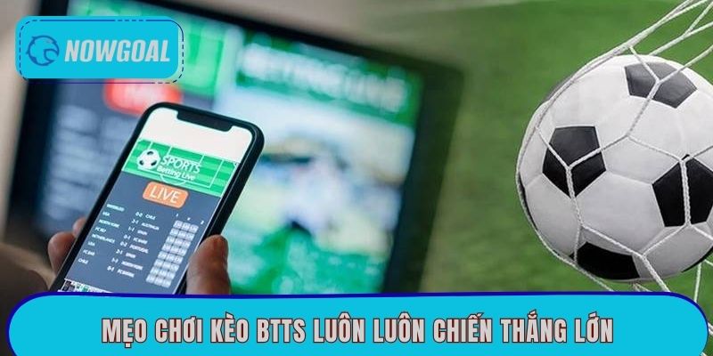 Mẹo chơi kèo BTTS luôn luôn chiến thắng lớn