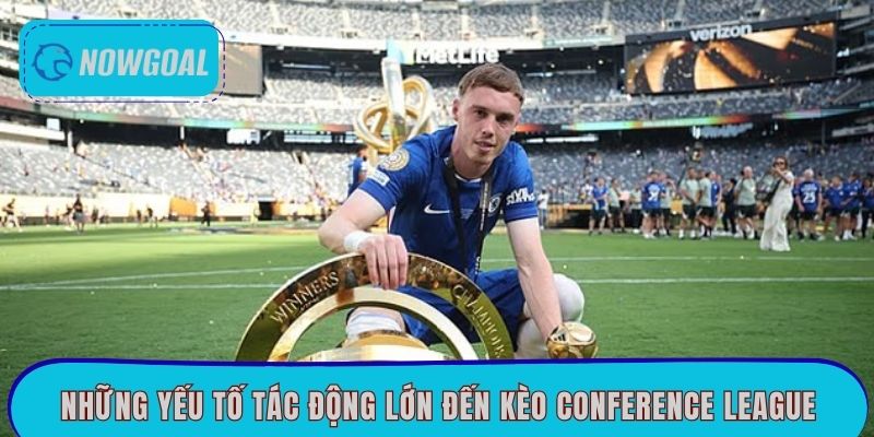 Những yếu tố tác động lớn đến kèo Conference League
