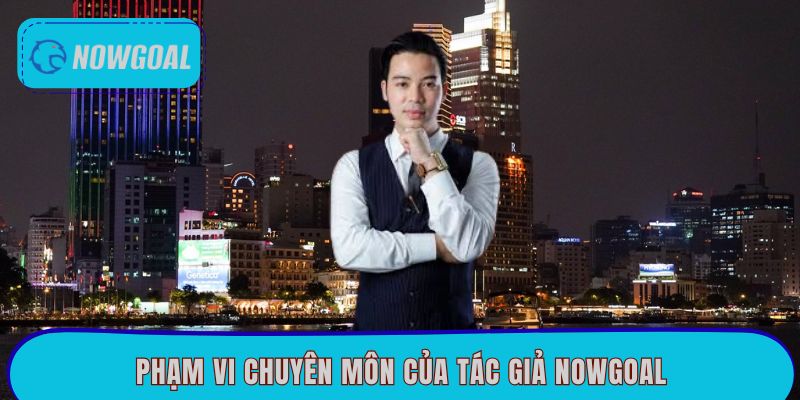Phạm vi chuyên môn của tác giả Nowgoal
