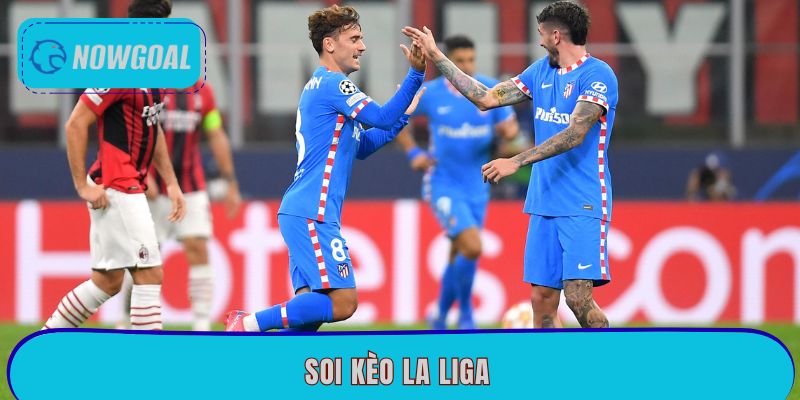 Soi Kèo La Liga – Bí Quyết Cược Cực Chuẩn Tại Nowgoal