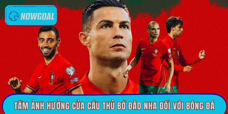 Tầm ảnh hưởng của cầu thủ Bồ Đào Nha đối với bóng đá
