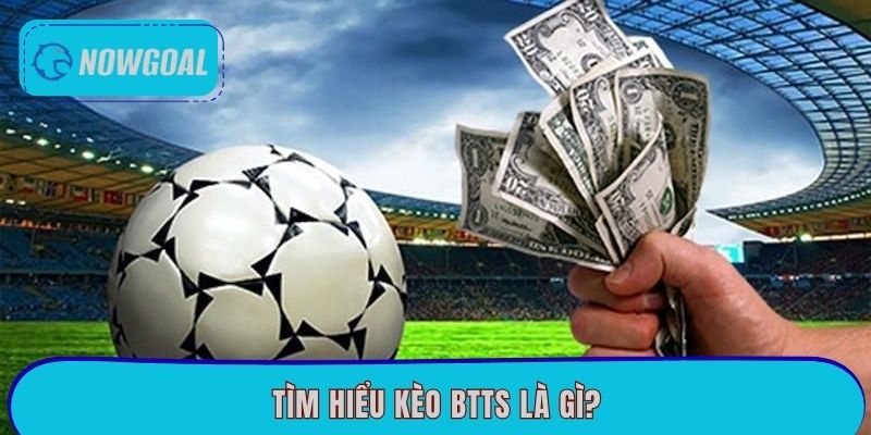 Tìm hiểu kèo BTTS là gì?