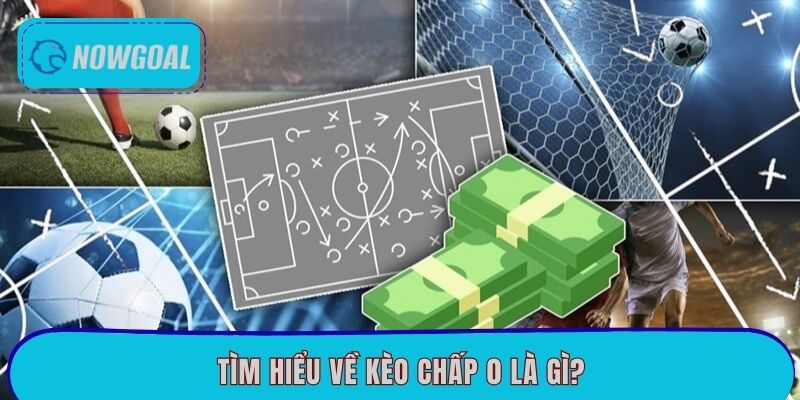 Tìm hiểu về kèo chấp 0 là gì?