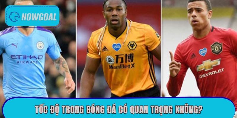 Tốc độ trong bóng đá có quan trọng không?