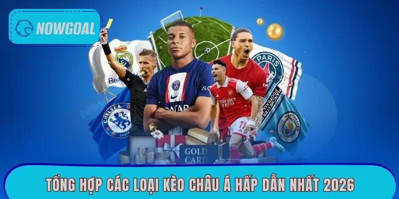 Tổng hợp các loại kèo châu Á hấp dẫn nhất 2026