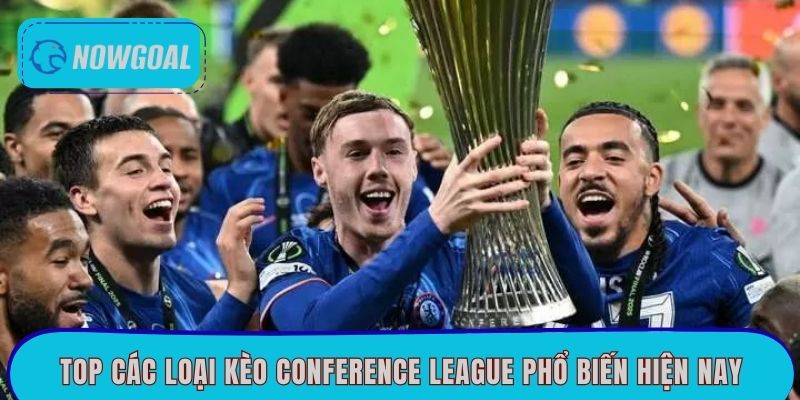 Top các loại kèo Conference League phổ biến hiện nay