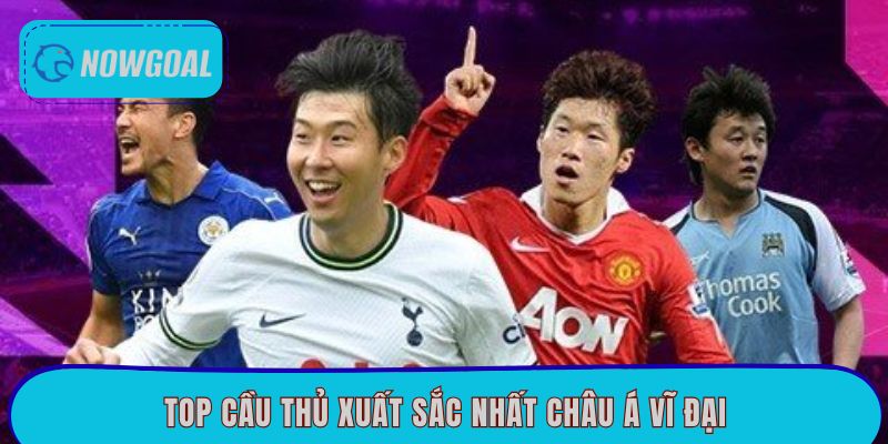 Top Cầu Thủ Xuất Sắc Nhất Châu Á – Những Huyền Thoại Vĩ Đại