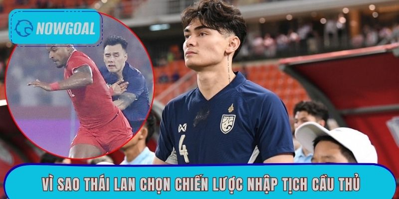 Vì sao Thái Lan chọn chiến lược nhập tịch cầu thủ